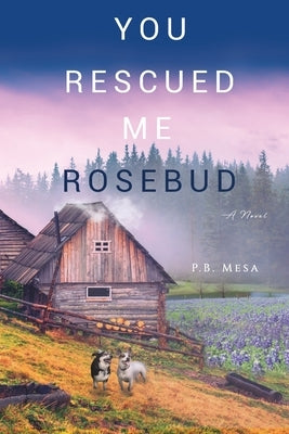 You Rescued Me Rosebud by Mesa, P. B.
