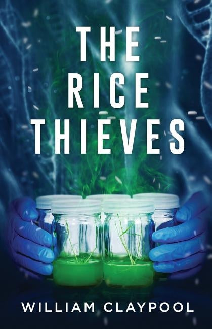 The Rice Thieves by Claypool, William