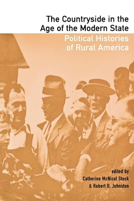 The Countryside in the Age of the Modern State: Political Histories of Rural America by Stock, Catherine McNicol