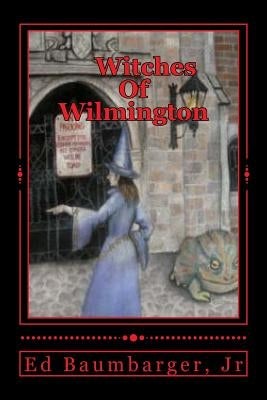 Witches Of Wilmington by Baumbarger Jr, Ed