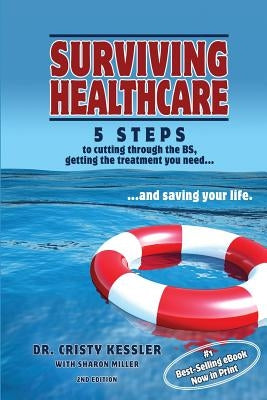 Surviving Healthcare: 5 STEPS to Cutting Through the BS, Getting the Treatment You Need, and Saving Your Life by Miller, Sharon