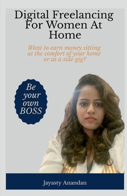 Digital Freelancing For Women At Home by Anandan, Jayasty