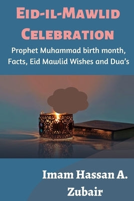 Eid-il-Mawlid Celebration: Prophet Muhammad birth month, Facts, Eid Mawlid Wishes and Dua's by Zubair, Imam Hassan a.