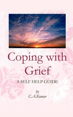 Coping with Grief: A Self-Help Guide by Komar, C. A.