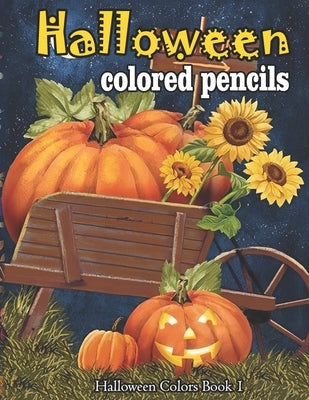Halloween colored pencils: A Collection of Coloring Pages with Cute Spooky Scary Things Such as Jack-o-Lanterns, Ghosts, Witches, Princess, Haunt by Schmidtlein, Sarah