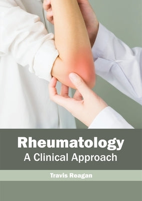 Rheumatology: A Clinical Approach by Reagan, Travis