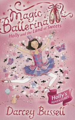 Holly and the Land of Sweets by Bussell, Darcey