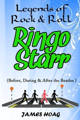 Legends of Rock & Roll - Ringo Starr (Before, During & After the Beatles) by Hoag, James