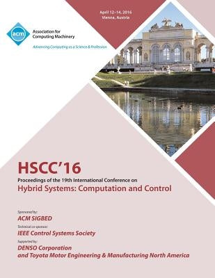 HSCC 16 19th ACM International Conference on Hybrid Systems: Computation and Control by Hscc 16 Conference Committee