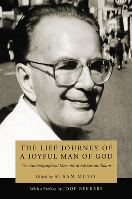 The Life Journey of a Joyful Man of God by Van Kaam, Adrian L.