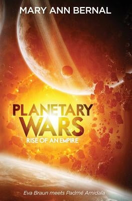 Planetary Wars Rise of an Empire by Bernal, Mary Ann