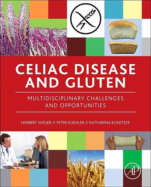 Celiac Disease and Gluten: Multidisciplinary Challenges and Opportunities by Koehler, Peter