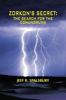 Zorkon's Secret: The Search for the Conundrums by Spalsbury, Jeff R.