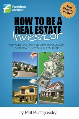 How to be a Real Estate Investor by Pustejovsky, Phil