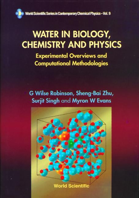 Water in Biology, Chemistry and Physics: Experimental Overviews and Computational Methodologies by Evans, Myron W.