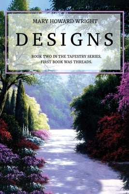 Designs: Book Two in the Tapestry Series, First Book was Threads by Wright, Mary Howard