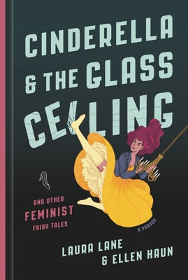 Cinderella and the Glass Ceiling: And Other Feminist Fairy Tales by Lane, Laura