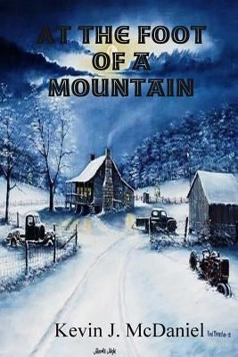 At the Foot of a Mountain by McDaniel, Kevin J.