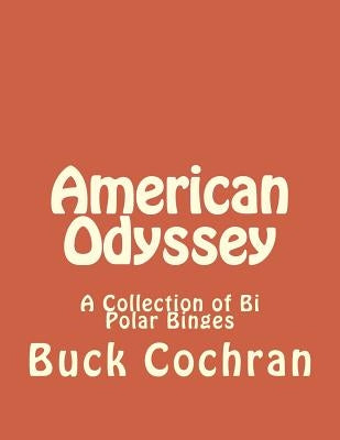 American Odyssey: A Collection of Bi Polar Binges by Cochran, Buck