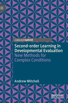 Second-Order Learning in Developmental Evaluation: New Methods for Complex Conditions by Mitchell, Andrew