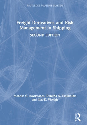 Freight Derivatives and Risk Management in Shipping by Kavussanos, Manolis G.