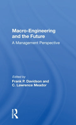 Macro-Engineering and the Future: A Management Perspective by Davidson, Frank P.