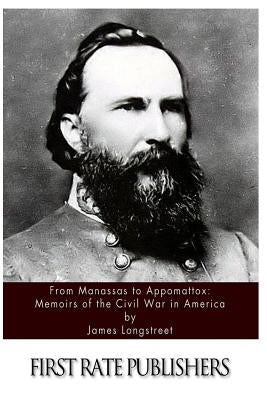 From Manassas to Appomattox: Memoirs of the Civil War in America by Longstreet, James