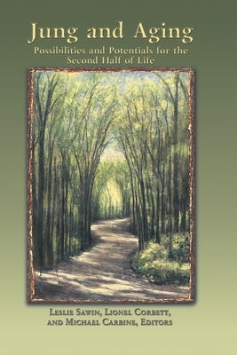 Jung And Aging: Possibilities And Potentials For The Second Half Of Life by Sawin, Leslie