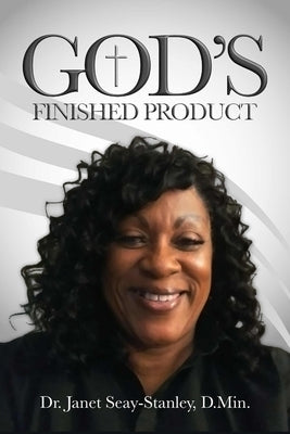 God's Finished Product: The Anointed and Chosen Women by Seay-Stanley, Janet