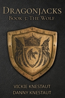The Wolf: Dragonjacks 3: A Dragons of Cadwaller Novel by Knestaut, Danny