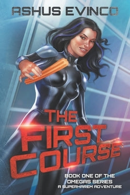 The First Course: Book One of The Omegas Series, a SuperHarem Adventure by Evinco, Ashus