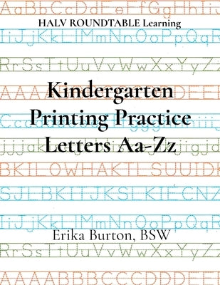 Kindergarten Printing Practice Letters Aa-Zz: HALV ROUNDTABLE Learning by Burton, Erika