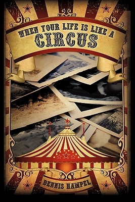 When Your Life Is Like a Circus by Hampel, Dennis