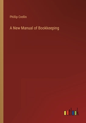 A New Manual of Bookkeeping by Crellin, Phillip