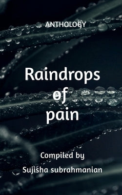 Raindrops of Pain: Anthology by Subrahmanian, Sujisha