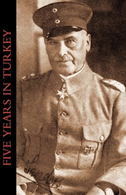 Five Years in Turkey by Sanders, Liman Von