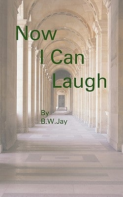 Now I Can Laugh by B. W. Jay