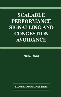 Scalable Performance Signalling and Congestion Avoidance by Welzl, Michael