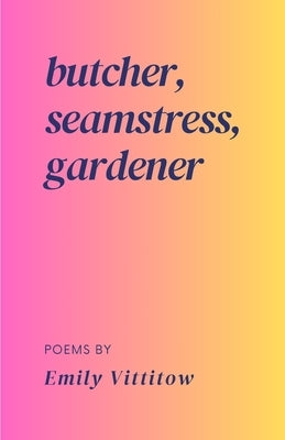 butcher, seamstress, gardener by Vittitow, Emily
