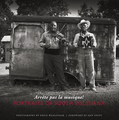 Arrete Pas La Musique!: Portraits of South Louisiana by Waagenaar, Emile