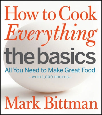 How to Cook Everything the Basics: All You Need to Make Great Food--With 1, by Bittman, Mark