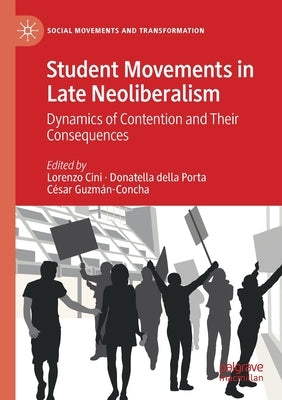 Student Movements in Late Neoliberalism: Dynamics of Contention and Their Consequences by Cini, Lorenzo
