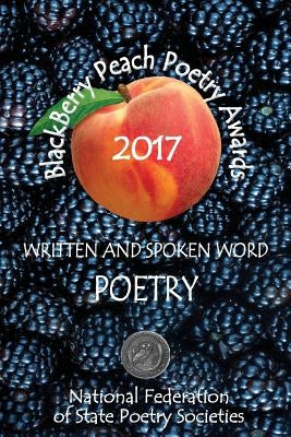 BlackBerry Peach Poetry Awards 2017: Winners of the National Federation of State Poetry Society's 2017 BlackBerry Peach Awards by National Federation of State Poetry Soci