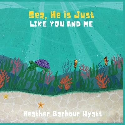 Sea, He is Just Like You and Me by Metzger, Nicole