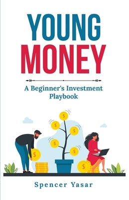 Young Money: A Beginner's Investment Playbook by Yasar, Spencer
