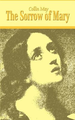 The Sorrow of Mary by May, Collin