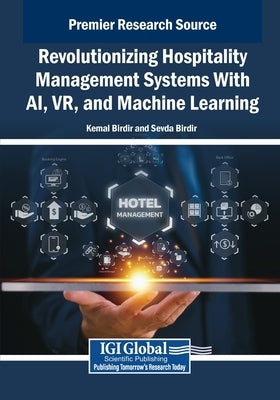 Revolutionizing Hospitality Management Systems With AI, VR, and Machine Learning by Birdir, Kemal