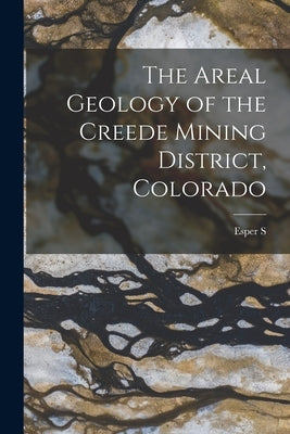 The Areal Geology of the Creede Mining District, Colorado by Larsen, Esper S. 1879-1961
