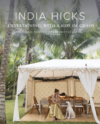 India Hicks: Entertaining, with a Side of Chaos by Hicks, India