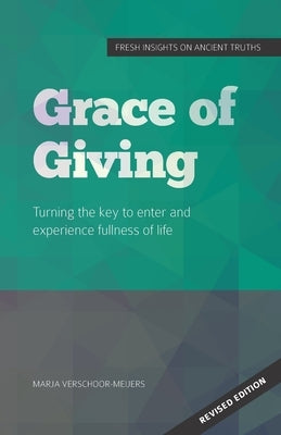 Grace of Giving: Turning the key to enter and experience fullness of life by Verschoor-Meijers, Marja